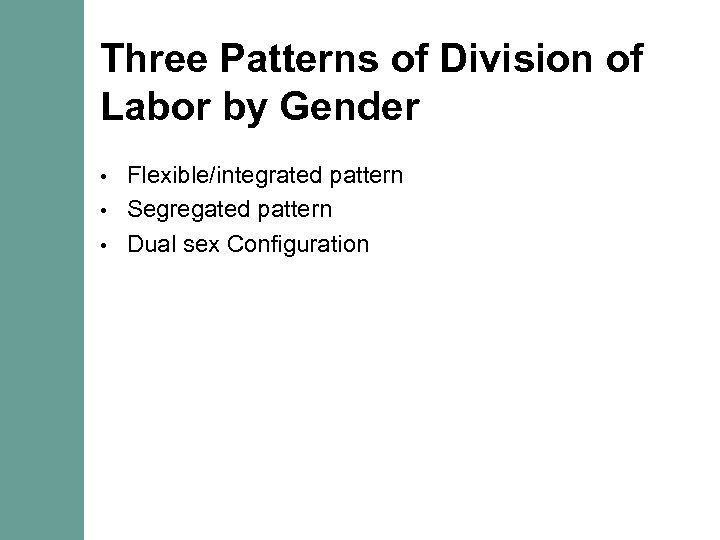 Three Patterns of Division of Labor by Gender Flexible/integrated pattern • Segregated pattern •