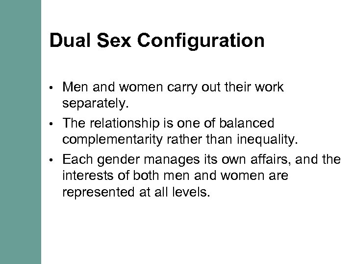 Dual Sex Configuration Men and women carry out their work separately. • The relationship