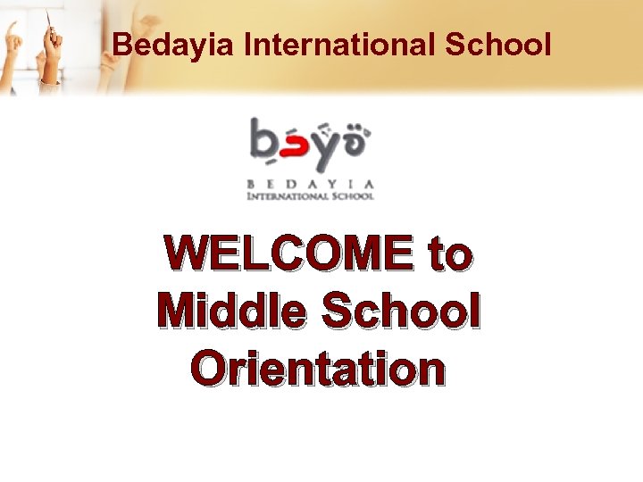 Bedayia International School WELCOME to Middle School Orientation 