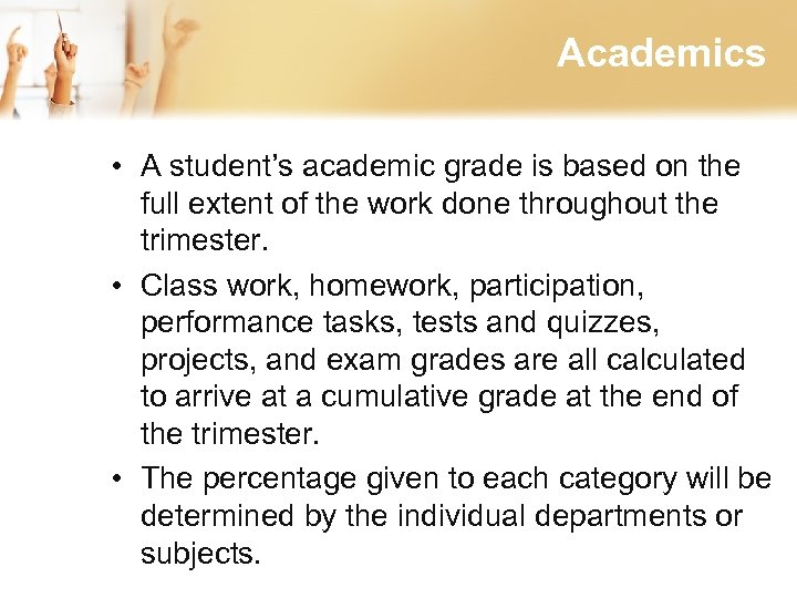 Academics • A student’s academic grade is based on the full extent of the