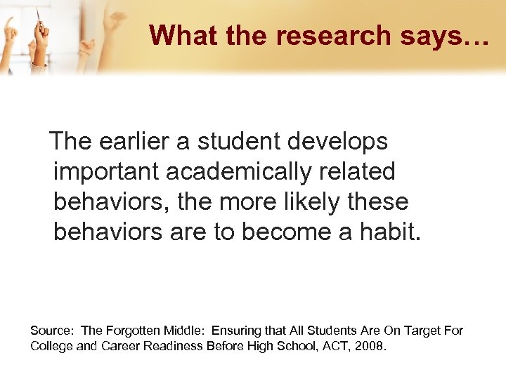 What the research says… The earlier a student develops important academically related behaviors, the