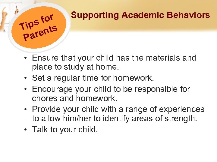 for ips ts T ren Pa Supporting Academic Behaviors • Ensure that your child