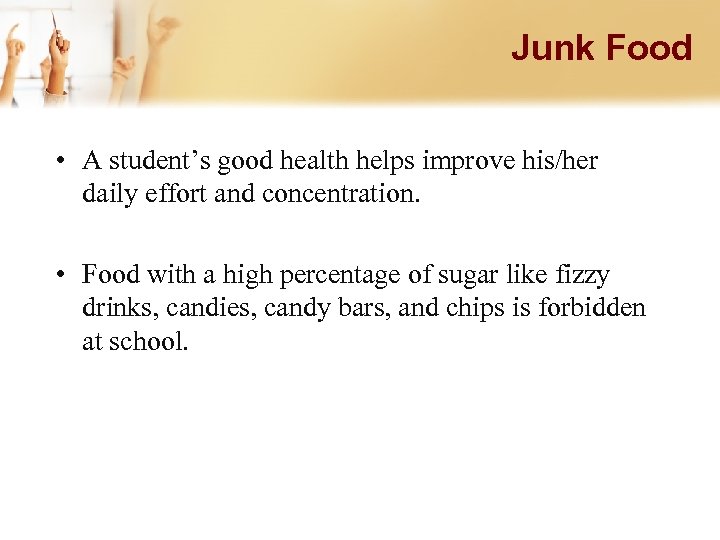 Junk Food • A student’s good health helps improve his/her daily effort and concentration.