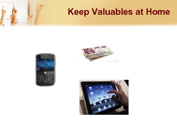 Keep Valuables at Home 