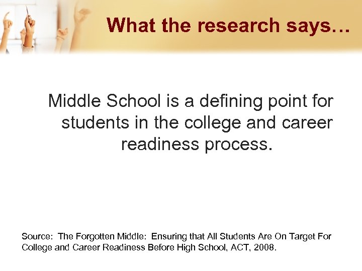 What the research says… Middle School is a defining point for students in the