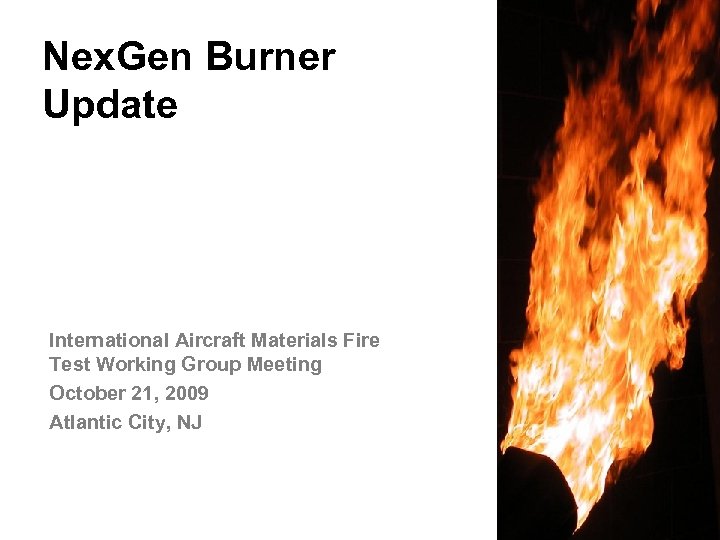 Nex. Gen Burner Update International Aircraft Materials Fire Test Working Group Meeting October 21,