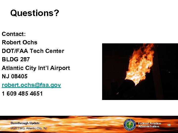 Questions? Contact: Robert Ochs DOT/FAA Tech Center BLDG 287 Atlantic City Int’l Airport NJ