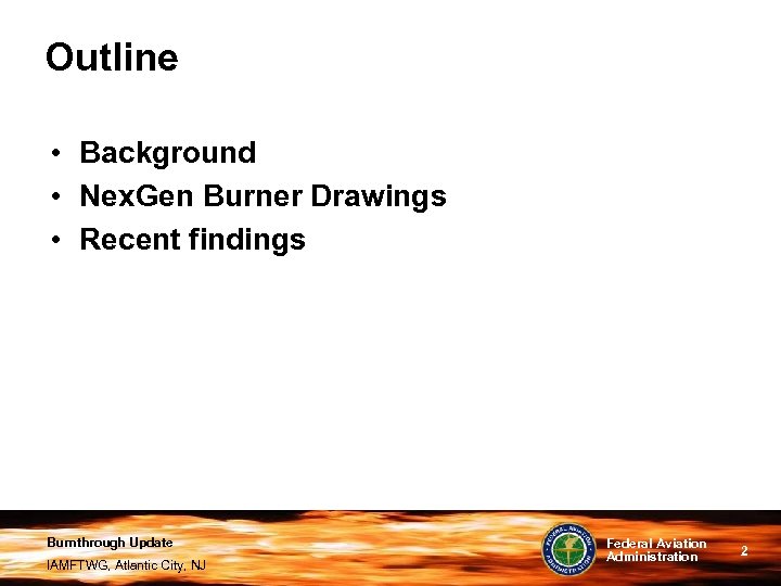 Outline • Background • Nex. Gen Burner Drawings • Recent findings Burnthrough Update IAMFTWG,