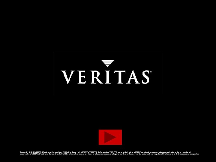 VERITAS Confidential Copyright © 2002 VERITAS Software Corporation. All Rights Reserved. VERITAS, VERITAS Software,