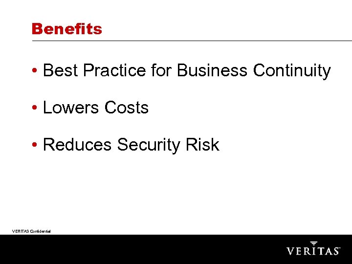 Benefits • Best Practice for Business Continuity • Lowers Costs • Reduces Security Risk