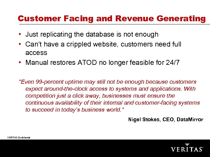 Customer Facing and Revenue Generating • Just replicating the database is not enough •