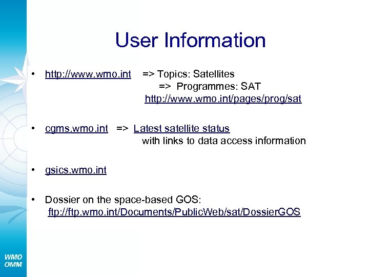 User Information • http: //www. wmo. int => Topics: Satellites => Programmes: SAT http: