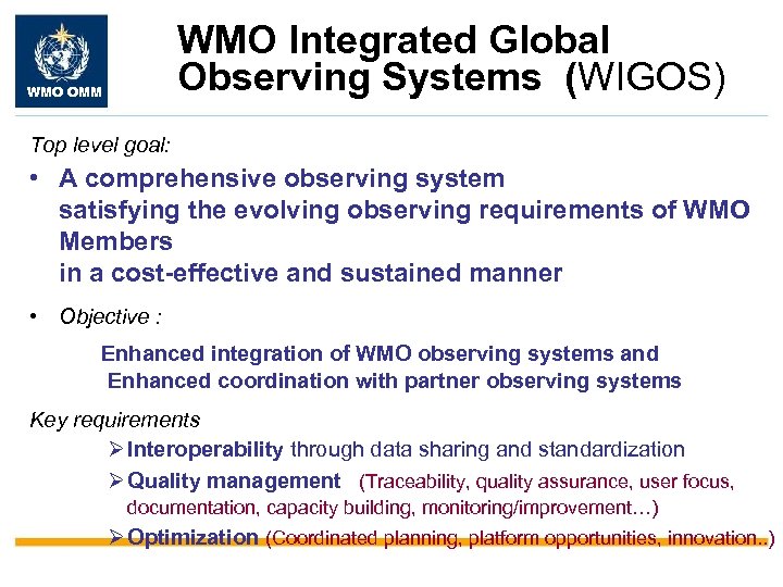 WMO Integrated Global Observing Systems (WIGOS) WMO OMM Top level goal: • A comprehensive