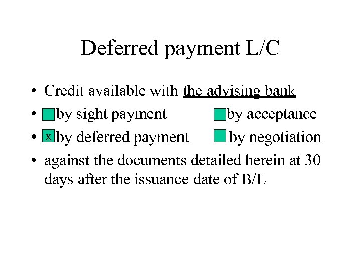 Deferred payment L/C • Credit available with the advising bank • by sight payment