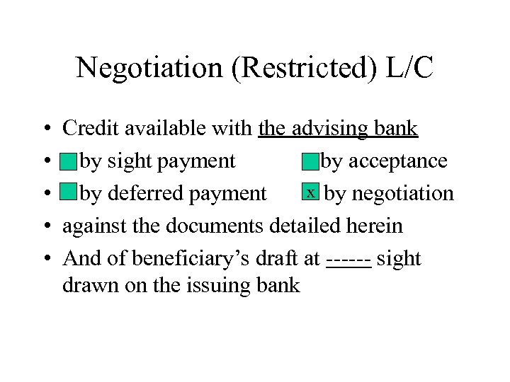 Negotiation (Restricted) L/C • Credit available with the advising bank • by sight payment