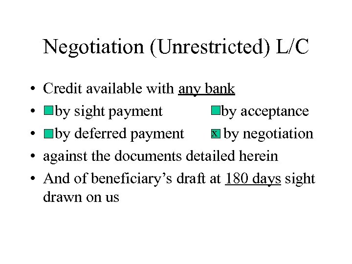 Negotiation (Unrestricted) L/C • Credit available with any bank • by sight payment by