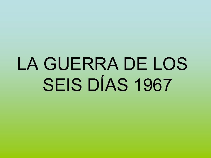 LA GUERRA DE LOS SEIS DÍAS 1967 