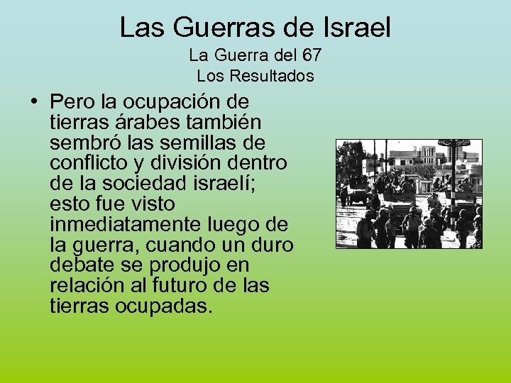 Las Guerras de Israel La Guerra del 67 Los Resultados • Pero la ocupación