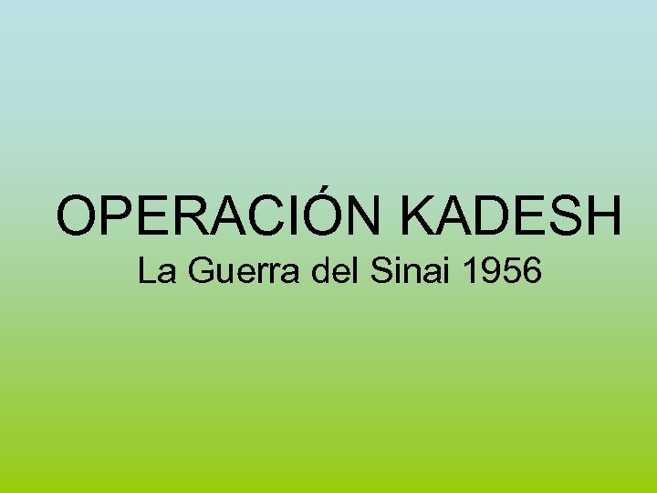 OPERACIÓN KADESH La Guerra del Sinai 1956 