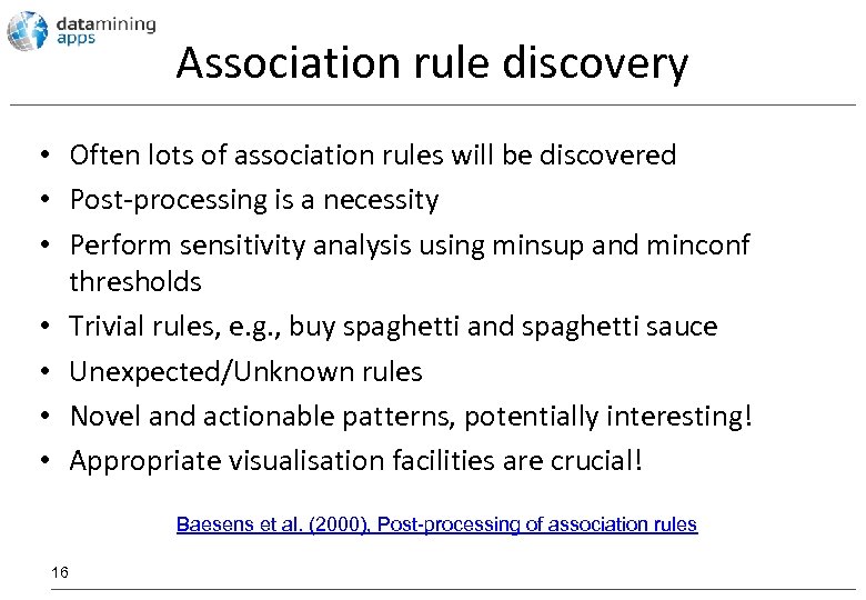 Association rule discovery • Often lots of association rules will be discovered • Post-processing