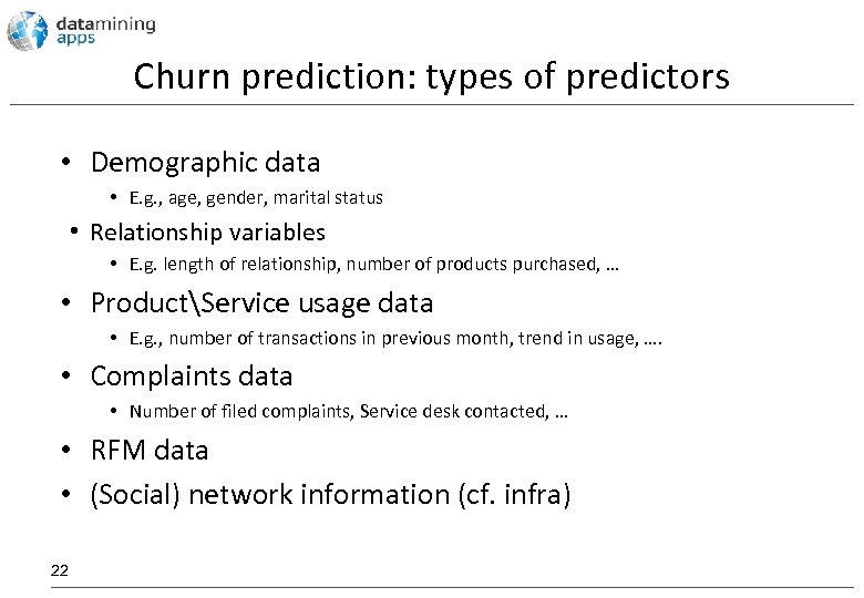 Churn prediction: types of predictors • Demographic data • E. g. , age, gender,
