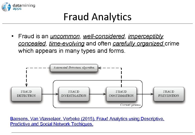 Fraud Analytics • Fraud is an uncommon, well-considered, imperceptibly concealed, time-evolving and often carefully