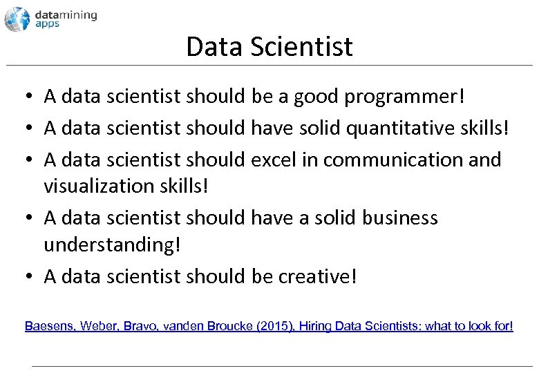 Data Scientist • A data scientist should be a good programmer! • A data