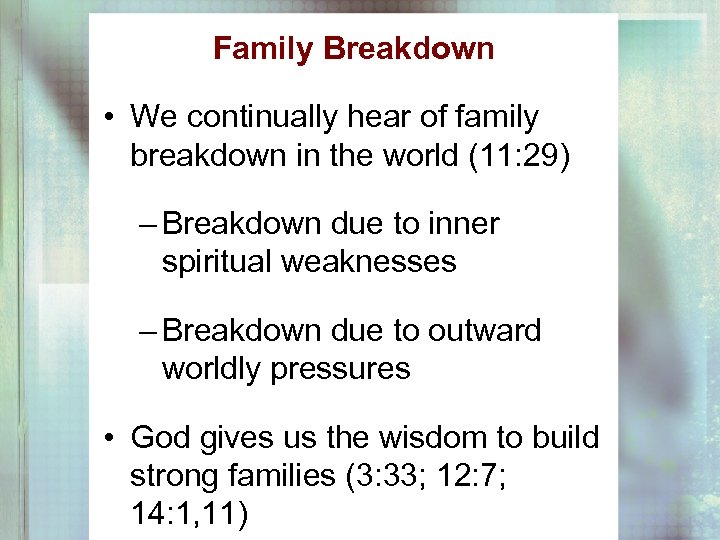 Family Breakdown • We continually hear of family breakdown in the world (11: 29)