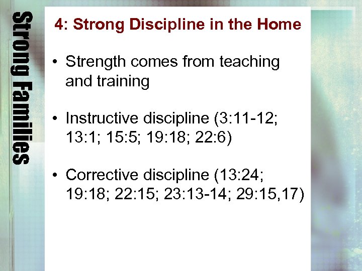 Strong Families 4: Strong Discipline in the Home • Strength comes from teaching and