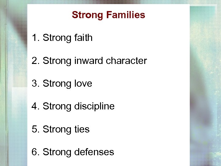 Strong Families 1. Strong faith 2. Strong inward character 3. Strong love 4. Strong