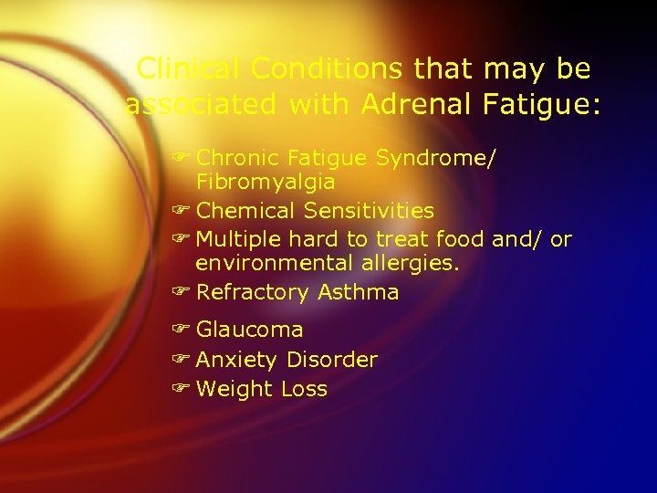 Clinical Conditions that may be associated with Adrenal Fatigue: F Chronic Fatigue Syndrome/ Fibromyalgia