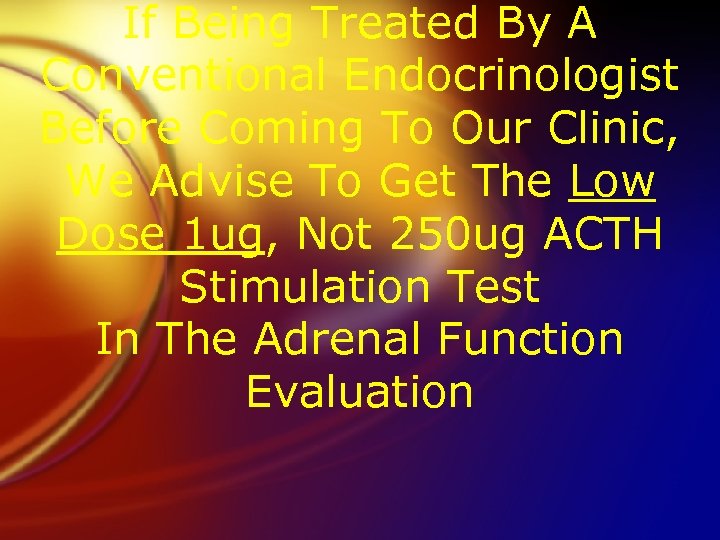 If Being Treated By A Conventional Endocrinologist Before Coming To Our Clinic, We Advise