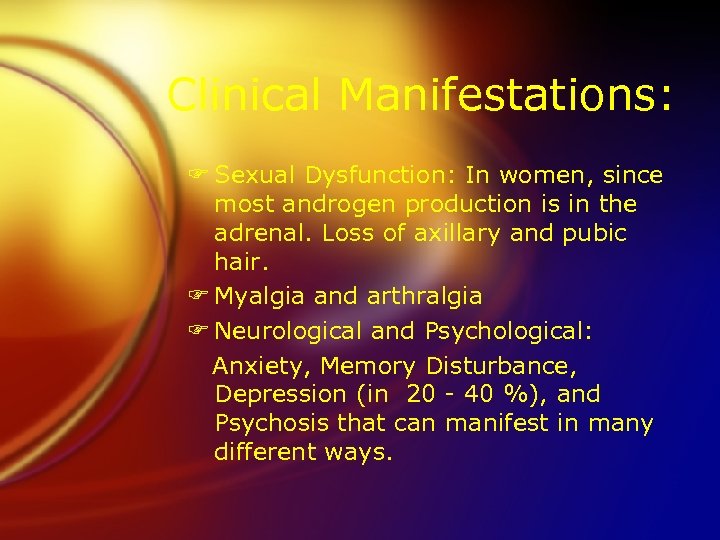 Clinical Manifestations: F Sexual Dysfunction: In women, since most androgen production is in the