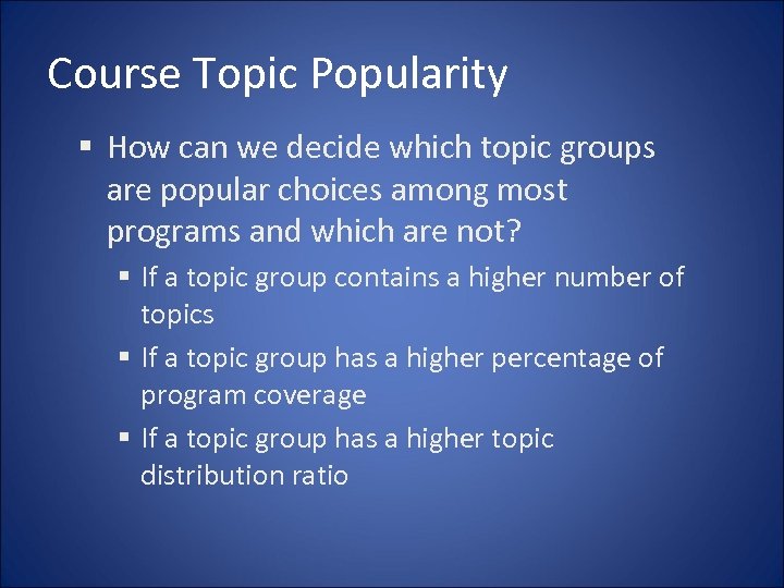 Course Topic Popularity § How can we decide which topic groups are popular choices