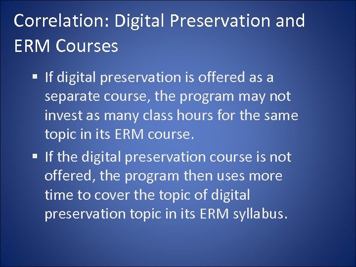 Correlation: Digital Preservation and ERM Courses § If digital preservation is offered as a