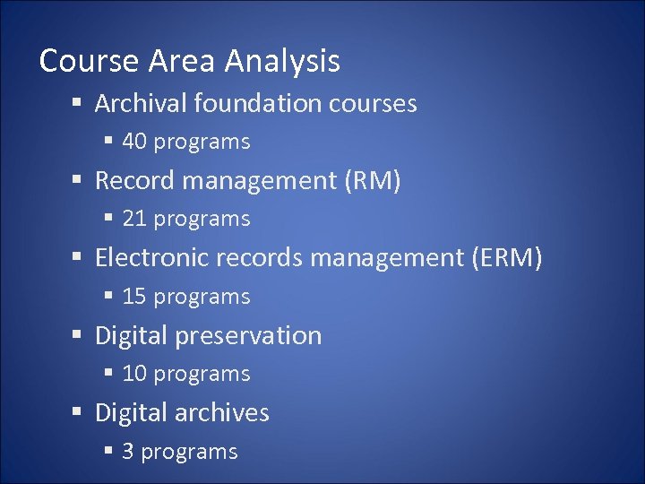 Course Area Analysis § Archival foundation courses § 40 programs § Record management (RM)