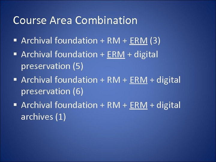 Course Area Combination § Archival foundation + RM + ERM (3) § Archival foundation