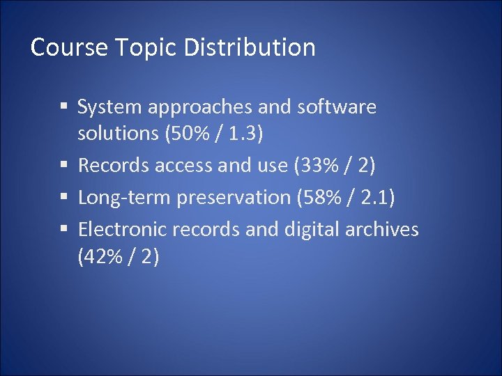 Course Topic Distribution § System approaches and software solutions (50% / 1. 3) §