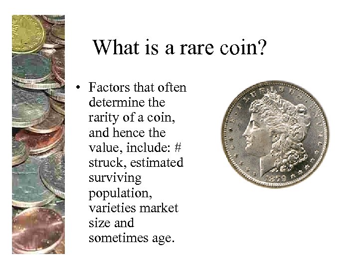 What is a rare coin? • Factors that often determine the rarity of a
