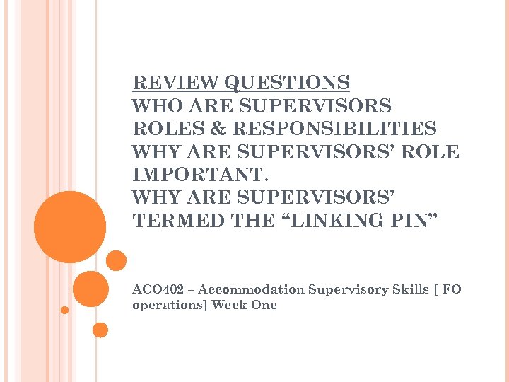 REVIEW QUESTIONS WHO ARE SUPERVISORS ROLES & RESPONSIBILITIES WHY ARE SUPERVISORS’ ROLE IMPORTANT. WHY