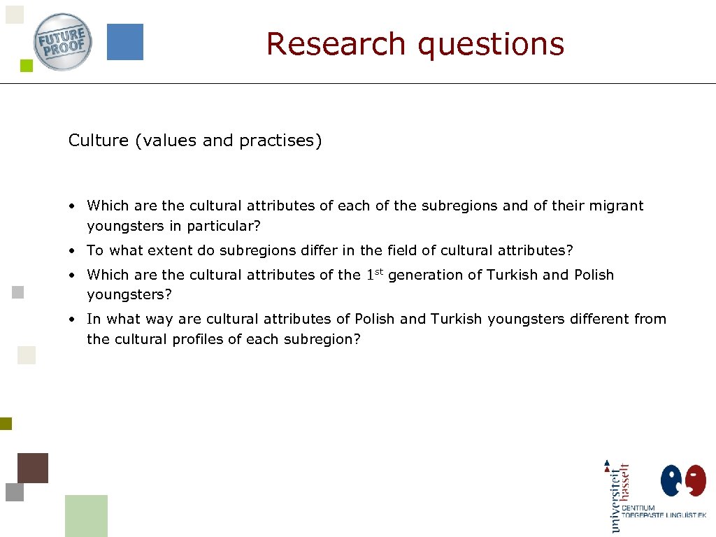 Research questions Culture (values and practises) • Which are the cultural attributes of each