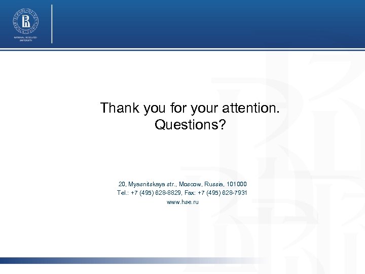 Thank you for your attention. Questions? 20, Myasnitskaya str. , Moscow, Russia, 101000 Tel.
