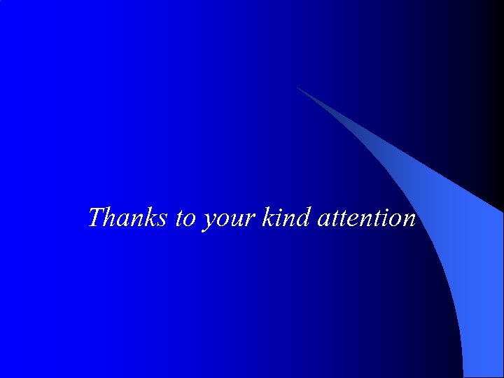 Thanks to your kind attention 