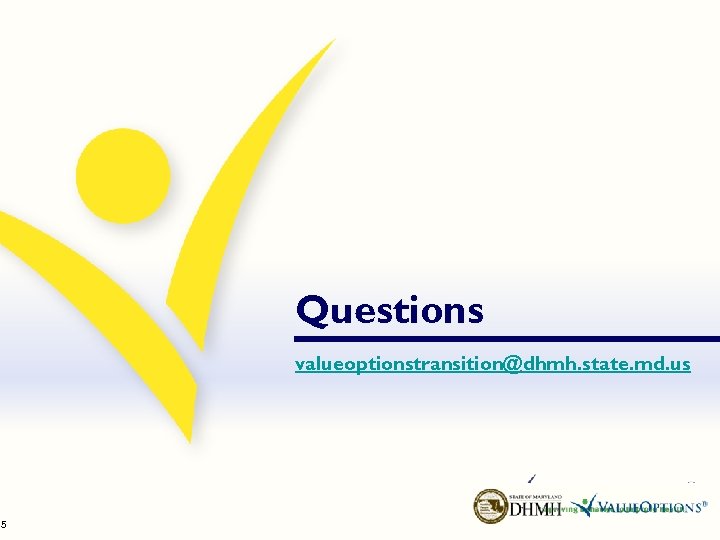 15 Questions valueoptionstransition@dhmh. state. md. us 