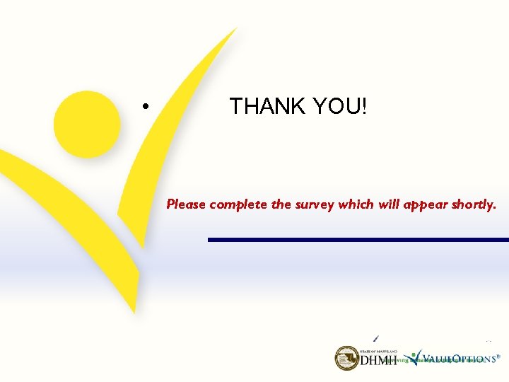  • THANK YOU! Please complete the survey which will appear shortly. 