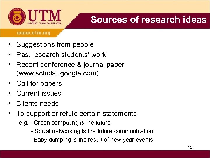 Sources of research ideas • Suggestions from people • Past research students’ work •
