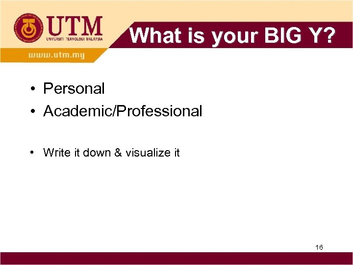 What is your BIG Y? • Personal • Academic/Professional • Write it down &