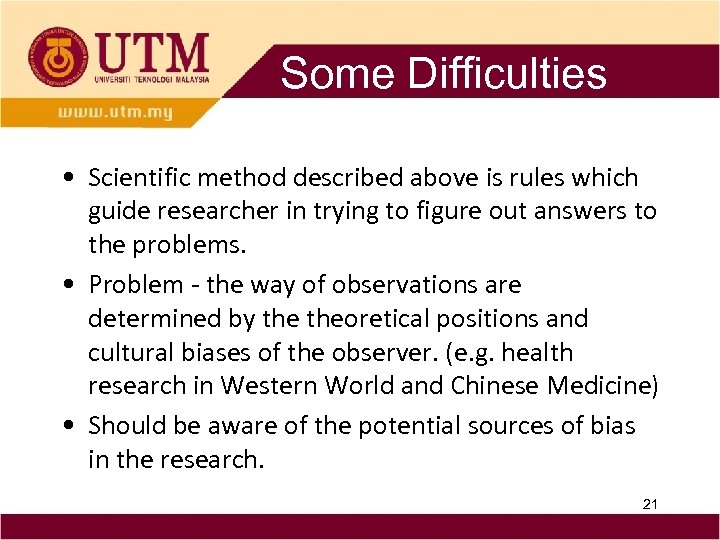 Some Difficulties • Scientific method described above is rules which guide researcher in trying