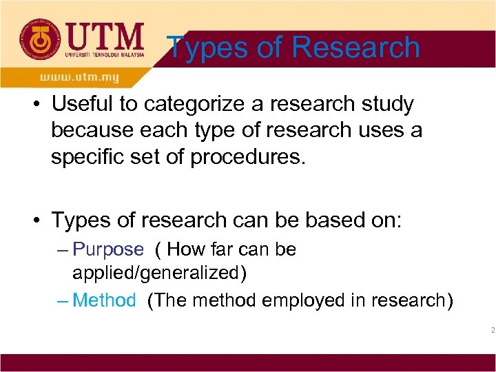Types of Research • Useful to categorize a research study because each type of