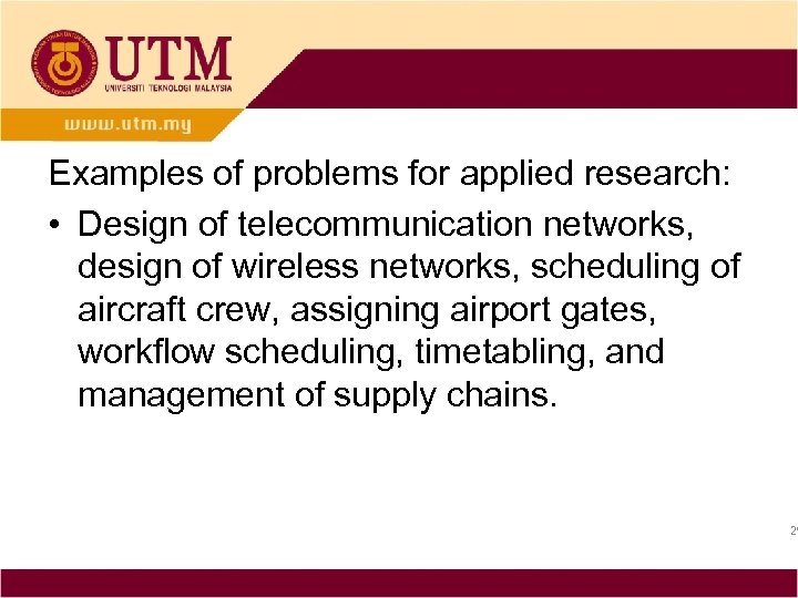 Examples of problems for applied research: • Design of telecommunication networks, design of wireless